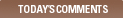 Todays Comments